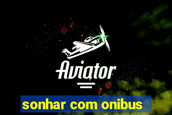 sonhar com onibus